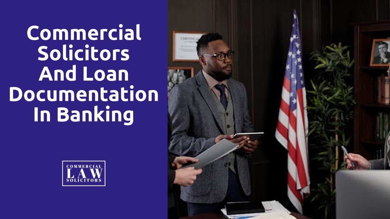 Commercial Solicitors and Loan Documentation in Banking and Finance Law